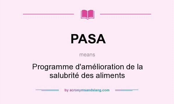 What does PASA mean? It stands for Programme d`amélioration de la salubrité des aliments