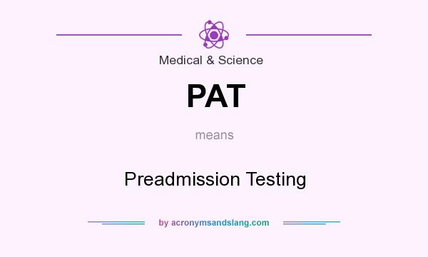 What does PAT mean? It stands for Preadmission Testing