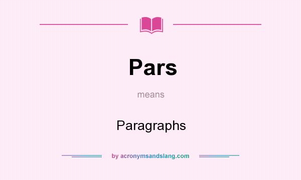What does Pars mean? It stands for Paragraphs