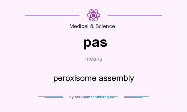 What does pas mean? It stands for peroxisome assembly