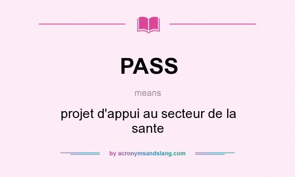 What does PASS mean? It stands for projet d`appui au secteur de la sante