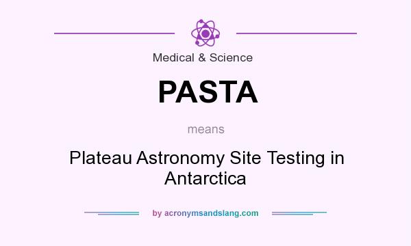 What does PASTA mean? It stands for Plateau Astronomy Site Testing in Antarctica