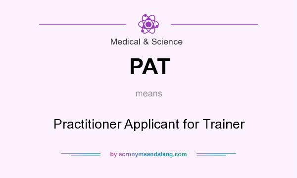 What does PAT mean? It stands for Practitioner Applicant for Trainer