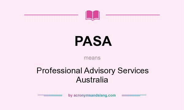 What does PASA mean? It stands for Professional Advisory Services Australia