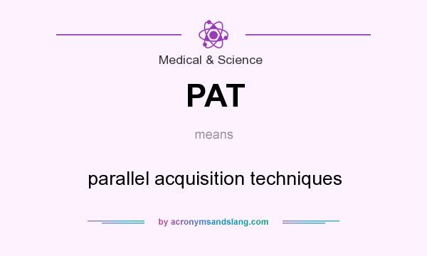 What does PAT mean? It stands for parallel acquisition techniques