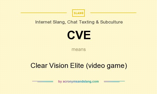 What does CVE mean? It stands for Clear Vision Elite (video game)