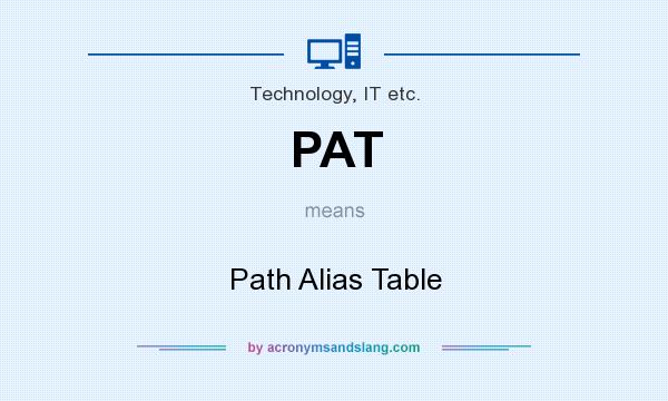 What does PAT mean? It stands for Path Alias Table