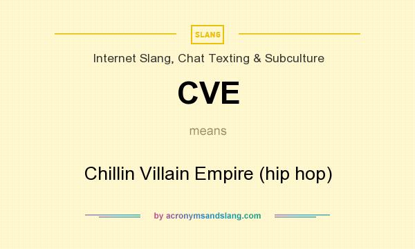 What does CVE mean? It stands for Chillin Villain Empire (hip hop)