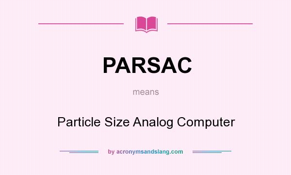 What does PARSAC mean? It stands for Particle Size Analog Computer