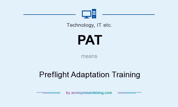 What does PAT mean? It stands for Preflight Adaptation Training