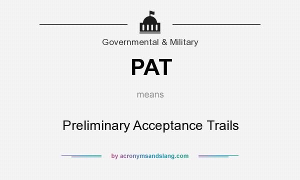 What does PAT mean? It stands for Preliminary Acceptance Trails