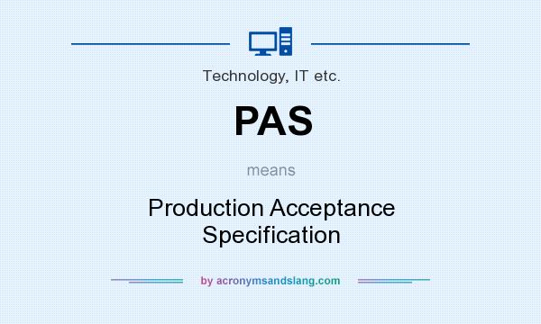 What does PAS mean? It stands for Production Acceptance Specification