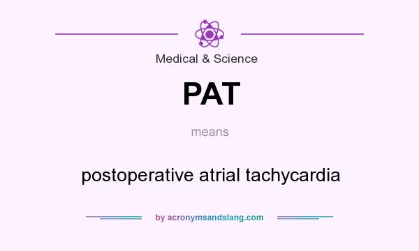 What does PAT mean? It stands for postoperative atrial tachycardia