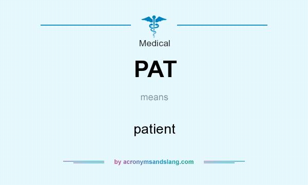 What does PAT mean? It stands for patient