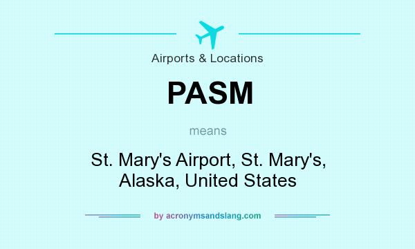 What does PASM mean? It stands for St. Mary`s Airport, St. Mary`s, Alaska, United States