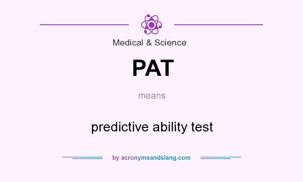 What does PAT mean? It stands for predictive ability test