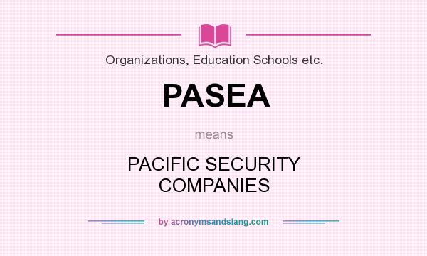 What does PASEA mean? It stands for PACIFIC SECURITY COMPANIES