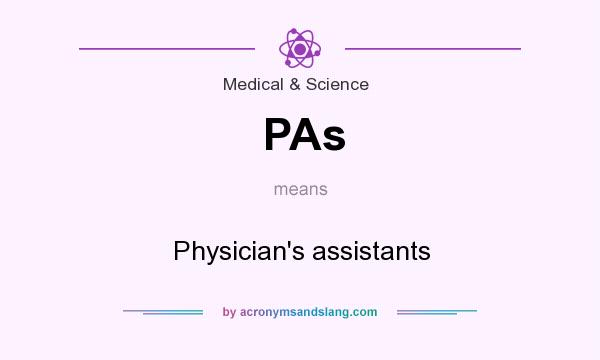 What does PAs mean? It stands for Physician`s assistants