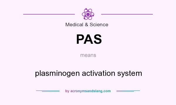 What does PAS mean? It stands for plasminogen activation system