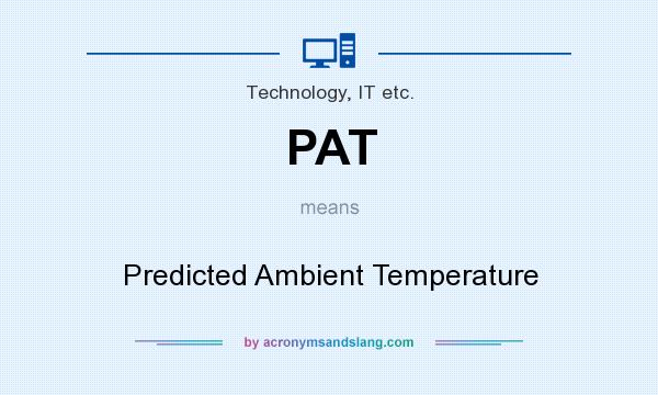 What does PAT mean? It stands for Predicted Ambient Temperature