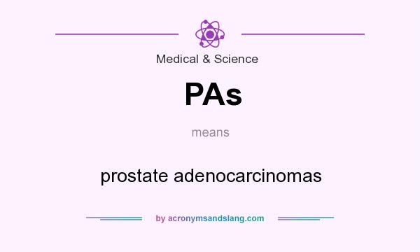 What does PAs mean? It stands for prostate adenocarcinomas