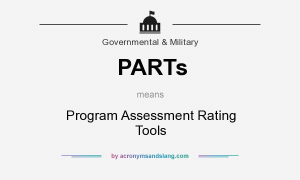 What does PARTs mean? It stands for Program Assessment Rating Tools