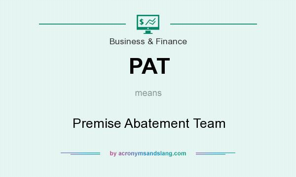 What does PAT mean? It stands for Premise Abatement Team