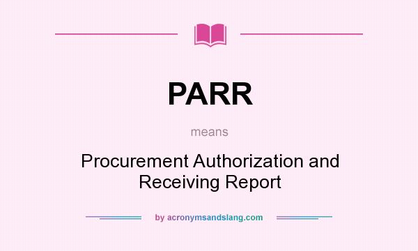 What does PARR mean? It stands for Procurement Authorization and Receiving Report