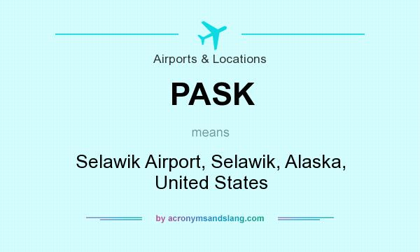 What does PASK mean? It stands for Selawik Airport, Selawik, Alaska, United States