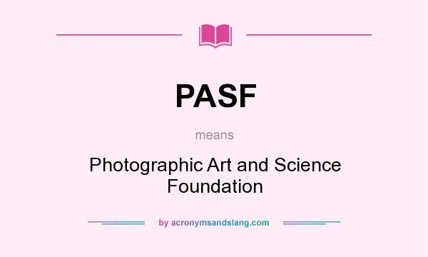 What does PASF mean? It stands for Photographic Art and Science Foundation