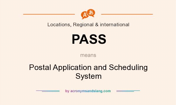 What does PASS mean? It stands for Postal Application and Scheduling System