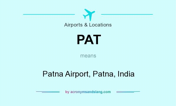 What does PAT mean? It stands for Patna Airport, Patna, India