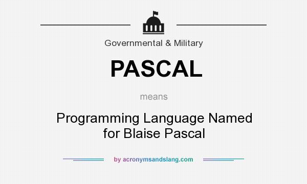 What does PASCAL mean? It stands for Programming Language Named for Blaise Pascal