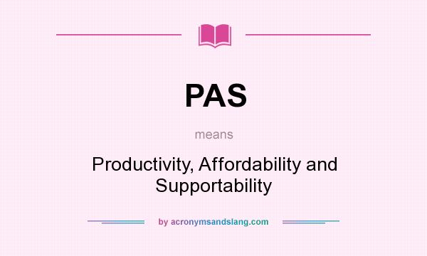 What does PAS mean? It stands for Productivity, Affordability and Supportability