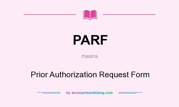 What does PARF mean? It stands for Prior Authorization Request Form