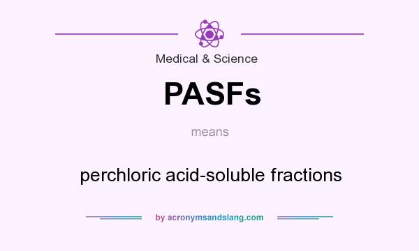 What does PASFs mean? It stands for perchloric acid-soluble fractions