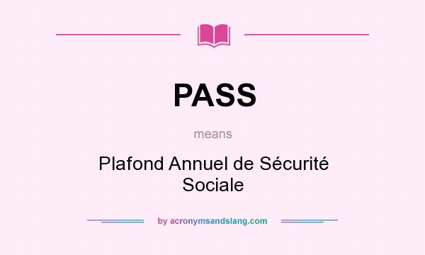 What does PASS mean? It stands for Plafond Annuel de Sécurité Sociale