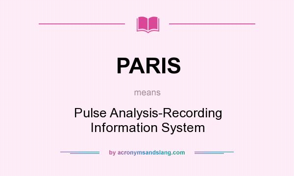 What does PARIS mean? It stands for Pulse Analysis-Recording Information System