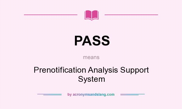 What does PASS mean? It stands for Prenotification Analysis Support System