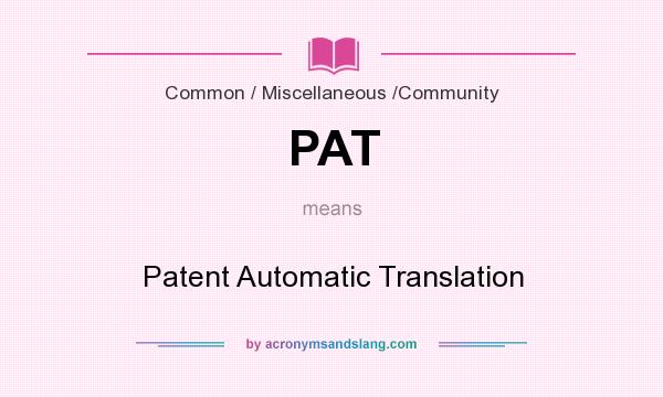 What does PAT mean? It stands for Patent Automatic Translation
