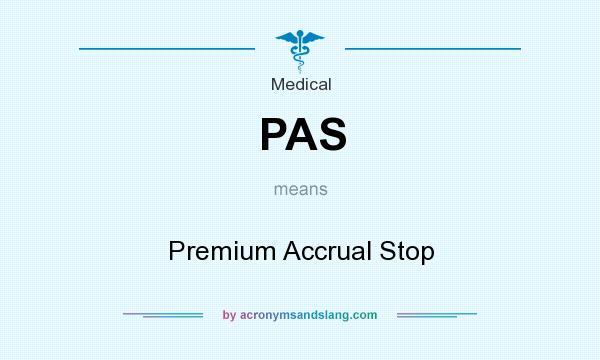 What does PAS mean? It stands for Premium Accrual Stop