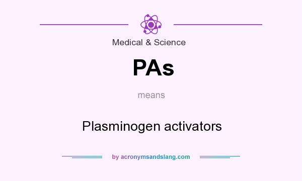 What does PAs mean? It stands for Plasminogen activators