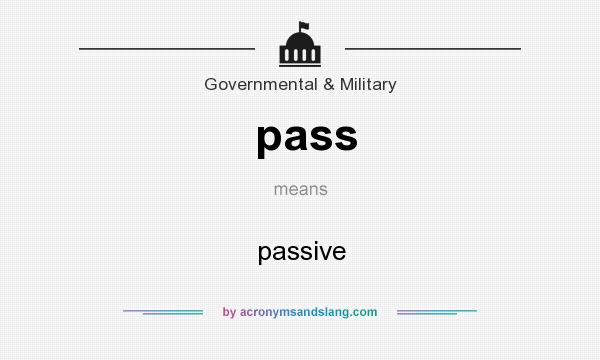What does pass mean? It stands for passive