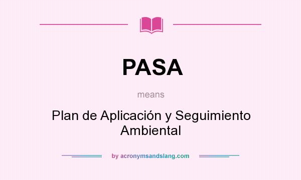 What does PASA mean? It stands for Plan de Aplicación y Seguimiento Ambiental