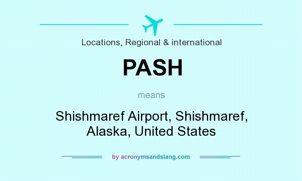 What does PASH mean? It stands for Shishmaref Airport, Shishmaref, Alaska, United States