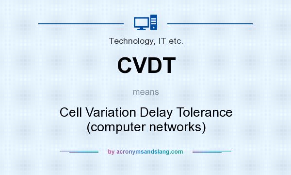 What does CVDT mean? It stands for Cell Variation Delay Tolerance (computer networks)