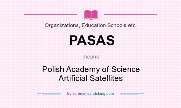 What does PASAS mean? It stands for Polish Academy of Science Artificial Satellites