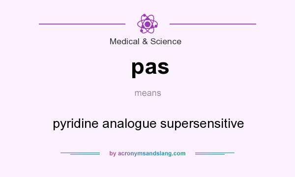 What does pas mean? It stands for pyridine analogue supersensitive
