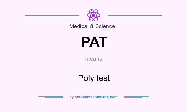 What does PAT mean? It stands for Poly test