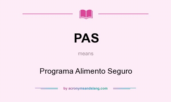 What does PAS mean? It stands for Programa Alimento Seguro